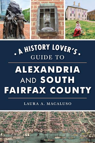 History Lover's Guide to Alexandria and South Fairfax County