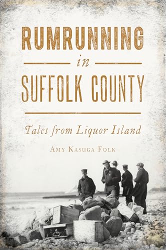 Rumrunning in Suffolk County : Tales from Liquor Island