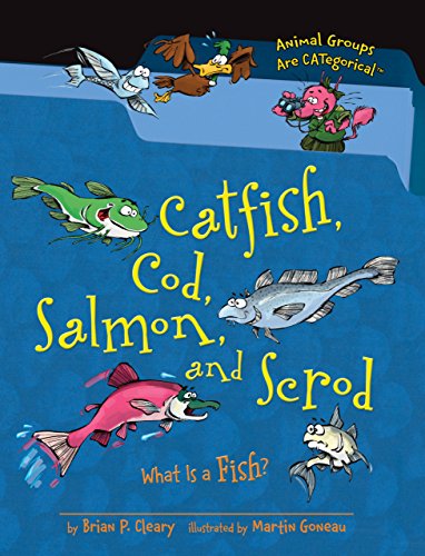 Catfish, Cod, Salmon, and Scrod: What Is a Fish (Animal Groups Are CATegorical â¢)
Catfish, Cod, Salmon, and Scrod: What Is a Fish (Animal Groups Are CATegorical â¢)