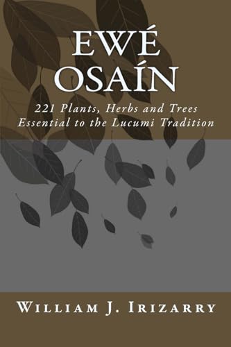 Ewe Osain : 221 Plants, Herbs and Trees Essential to the Lucumi Tradition