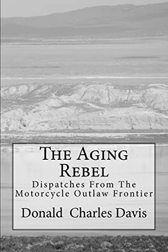 The Aging Rebel: Dispatches From The Motorcycle Outlaw Frontier