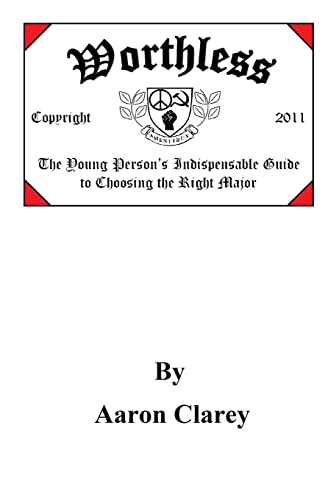 Worthless : The Young Person's Indispensable Guide to Choosing the Right Major