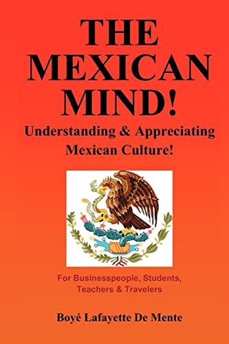 The Mexican Mind!: Understanding Appreciating Mexican Culture!