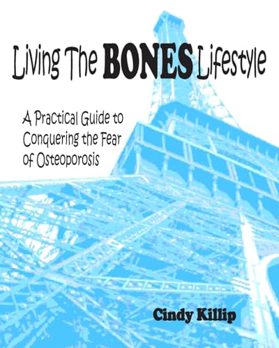 Living the Bones Lifestyle : A Practical Guide to Conquering the Fear of Osteoporosis
Living the Bones Lifestyle : A Practical Guide to Conquering the Fear of Osteoporosis