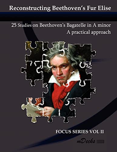Reconstructing Beethoven's Fur Elise: 25 Studies on Beethoven's Bagatelle in A minor
Reconstructing Beethoven's Fur Elise: 25 Studies on Beethoven's Bagatelle in A minor