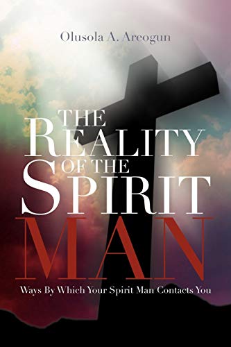 The Reality Of The Spirit Man: Ways By Which Your Spirit Man Contacts You