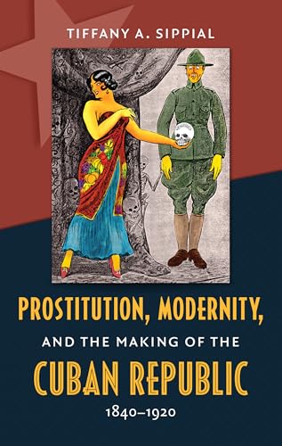 Prostitution, Modernity, and the Making of the Cuban Republic, 1840-1920 (Envisioning Cuba)
Prostitution, Modernity, and the Making of the Cuban Republic, 1840-1920 (Envisioning Cuba)
