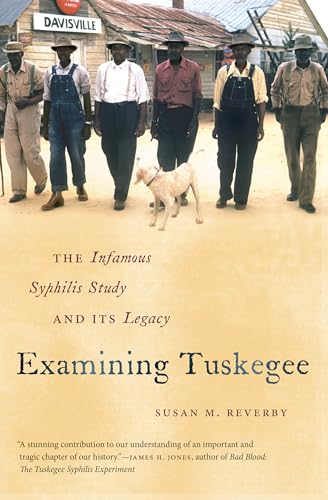 Examining Tuskegee : The Infamous Syphilis Study and Its Legacy