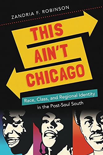 This Ain't Chicago : Race, Class, and Regional Identity in the Post-Soul South
This Ain't Chicago : Race, Class, and Regional Identity in the Post-Soul South