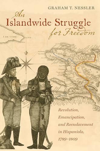 Islandwide Struggle for Freedom : Revolution, Emancipation, and Reenslavement in Hispaniola, 1789-1809
Islandwide Struggle for Freedom : Revolution, Emancipation, and Reenslavement in Hispaniola, 1789-1809