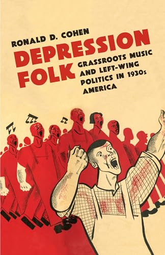 Depression Folk: Grassroots Music and Left-Wing Politics in 1930s America
