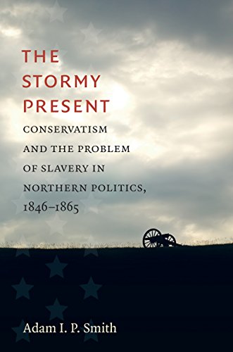 The Stormy Present: Conservatism and the Problem of Slavery in Northern Politics, 18461865
