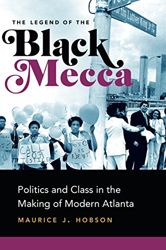 The Legend of the Black Mecca: Politics and Class in the Making of Modern Atlanta
The Legend of the Black Mecca: Politics and Class in the Making of Modern Atlanta