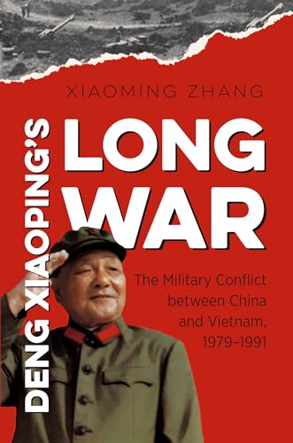 Deng Xiaoping's Long War : The Military Conflict Between China and Vietnam 1979-1991