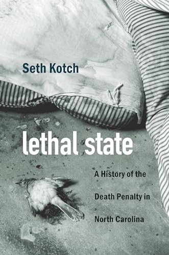 Lethal State : A History of the Death Penalty in North Carolina