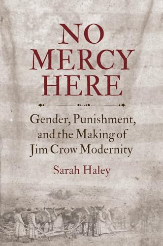 No Mercy Here: Gender, Punishment, and the Making of Jim Crow Modernity (Justice, Power, and Politics)
No Mercy Here: Gender, Punishment, and the Making of Jim Crow Modernity (Justice, Power, and Politics)
