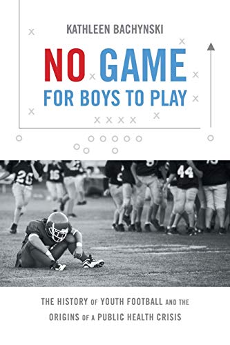 No Game for Boys to Play: The History of Youth Football and the Origins of a Public Health Crisis (Studies in Social Medicine)
No Game for Boys to Play: The History of Youth Football and the Origins of a Public Health Crisis (Studies in Social Medicine)