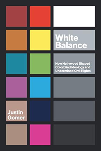 White Balance : How Hollywood Shaped Colorblind Ideology and Undermined Civil Rights
White Balance : How Hollywood Shaped Colorblind Ideology and Undermined Civil Rights