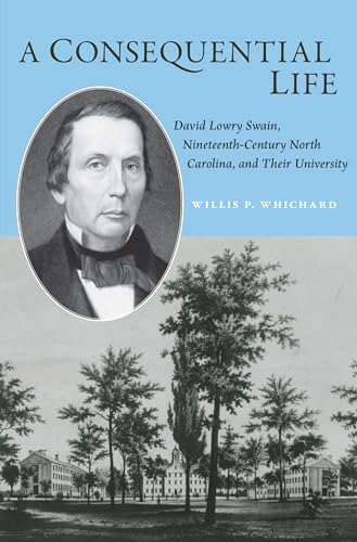 A Consequential Life: David Lowry Swain, Nineteenth-Century North Carolina, and Their University (Coates University Leadership Series)
A Consequential Life: David Lowry Swain, Nineteenth-Century North Carolina, and Their University (Coates University Leadership Series)