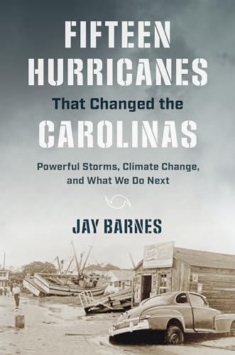 Fifteen Hurricanes That Changed the Carolinas: Powerful Storms, Climate Change, and What We Do Next
Fifteen Hurricanes That Changed the Carolinas: Powerful Storms, Climate Change, and What We Do Next