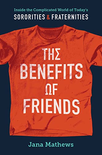 The Benefits of Friends: Inside the Complicated World of Today's Sororities and Fraternities
The Benefits of Friends: Inside the Complicated World of Today's Sororities and Fraternities