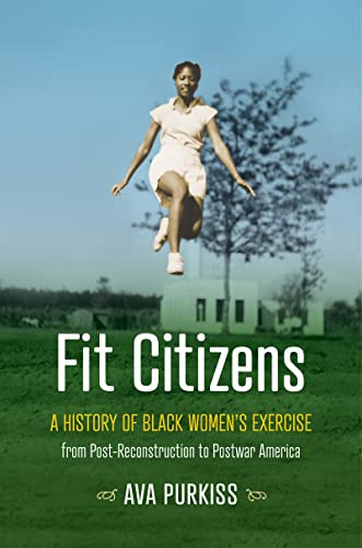 Fit Citizens: A History of Black Women's Exercise from Post-Reconstruction to Postwar America (Gender and American Culture)
Fit Citizens: A History of Black Women's Exercise from Post-Reconstruction to Postwar America (Gender and American Culture)
