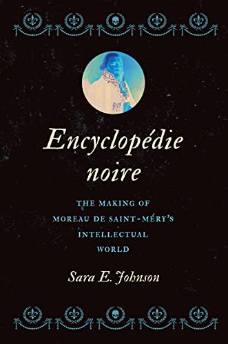 Encyclopédie Noire : The Making of Moreau de Saint-Méry's Intellectual World
Encyclopédie Noire : The Making of Moreau de Saint-Méry's Intellectual World