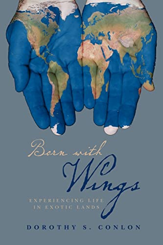Born with Wings: Experiencing Life in Exotic Lands [SIGNED]