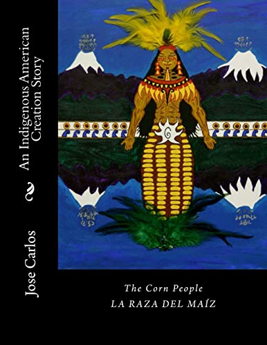 The Corn People: An Indigenous American Creation Story: La raza del maiz