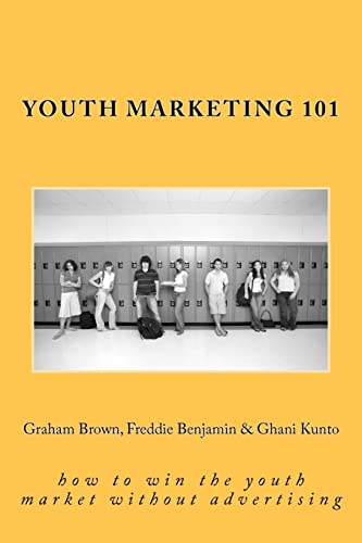 Youth Marketing 101 : How to Win the Youth Market Without Advertising