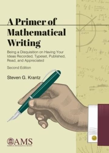 Primer of Mathematical Writing : Being a Disquisition on Having Your Ideas Recorded, Typeset, Published, Read, and Appreciated
Primer of Mathematical Writing : Being a Disquisition on Having Your Ideas Recorded, Typeset, Published, Read, and Appreciated