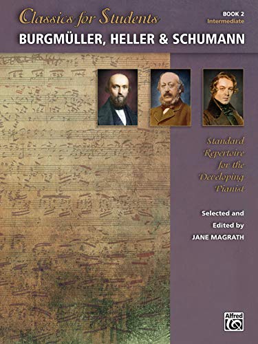 Classics for Students -- Burgmüller, Heller & Schumann, Book 2: Standard Repertoire for the Developing Pianist
Classics for Students -- Burgmüller, Heller & Schumann, Book 2: Standard Repertoire for the Developing Pianist