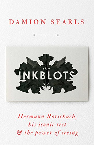Inkblots: Hermann Rorschach, His Iconic Test, & the Power of Seeing
