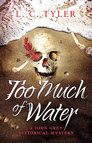 Too Much of Water: a gripping historical crime novel (A John Grey Historical Mystery)
Too Much of Water: a gripping historical crime novel (A John Grey Historical Mystery)
