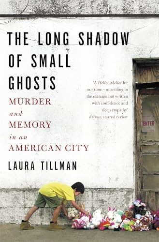 The Long Shadow of Small Ghosts: Murder and Memory in an American City