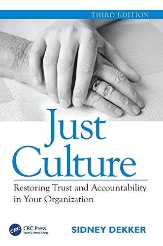 Just Culture: Restoring Trust and Accountability in Your Organization, Third Edition
Just Culture: Restoring Trust and Accountability in Your Organization, Third Edition
