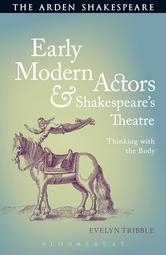 Early Modern Actors and Shakespeare's Theatre : Thinking With the Body