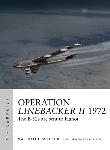 Operation Linebacker II 1972 : The B-52s Are Sent to Hanoi