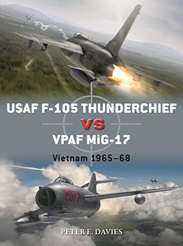 USAF F-105 Thunderchief vs VPAF MiG-17: Vietnam 1965-68 (Duel, Bk. 95)