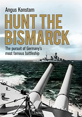 Hunt the Bismarck: The pursuit of Germanys most famous battleship