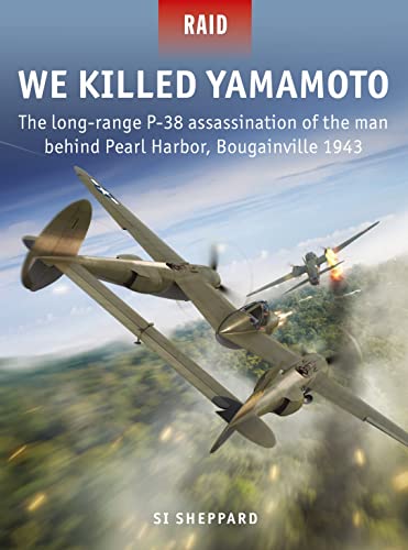 We Killed Yamamoto: The long-range P-38 assassination of the man behind Pearl Harbor, Bougainville 1943 (Raid)
We Killed Yamamoto: The long-range P-38 assassination of the man behind Pearl Harbor, Bougainville 1943 (Raid)