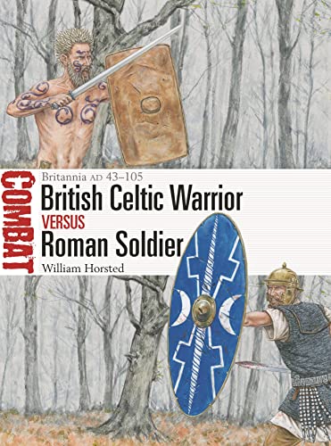 British Celtic Warrior vs Roman Soldier: Britannia AD 43â"105 (Combat)