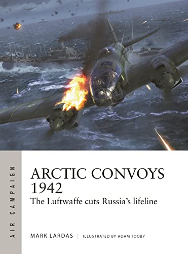 Arctic Convoys 1942 : The Luftwaffe Cuts Russia's Lifeline