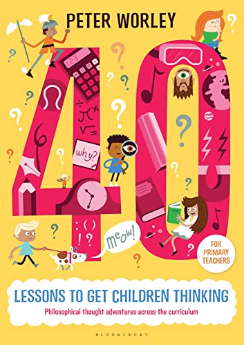 40 lessons to get children thinking Philosophical thought adventures across the curriculum
40 lessons to get children thinking Philosophical thought adventures across the curriculum