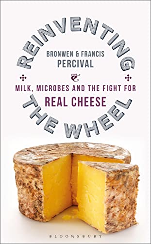 Reinventing the Wheel : Milk, Microbes and the Fight for Real Cheese
