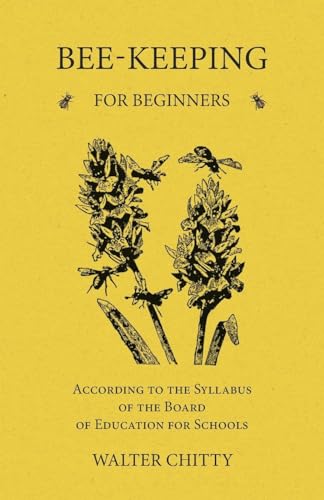 Bee-Keeping for Beginners - According to the Syllabus of the Board of Education for Schools
Bee-Keeping for Beginners - According to the Syllabus of the Board of Education for Schools