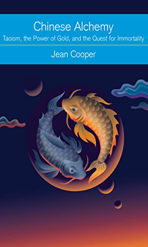 Chinese Alchemy: Taoism, the Power of Gold, and the Quest for Immortality
