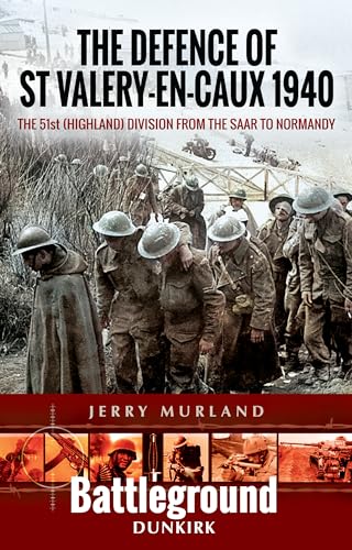 Defence of St Valery-en-caux 1940 : The 51st (Highland) Division from the Saar to Normandy
Defence of St Valery-en-caux 1940 : The 51st (Highland) Division from the Saar to Normandy