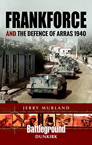 Frankforce and the Defence of Arras 1940 Battleground II