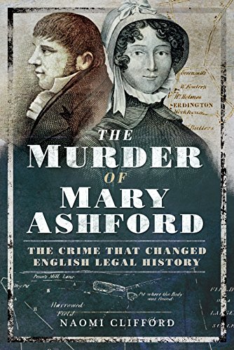 Murder of Mary Ashford: The Crime that Changed English Legal History